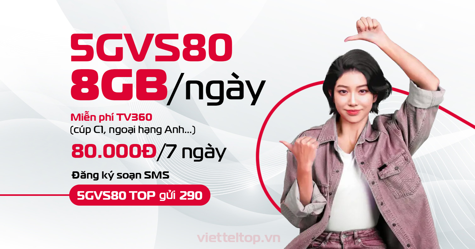 Gói Cước Ngày Viettel 5GVS80 – 8GB/Ngày + Miễn Phí Xem Ngoại Hạng Anh Trên TV360