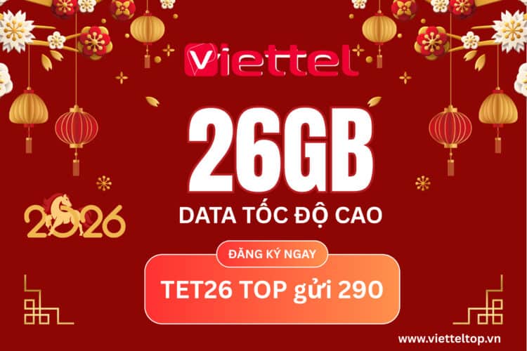 [HOT 2026] Đăng ký gói TET26 Viettel: Nhận 26GB Data & 260 Phút Gọi – Đón Tết Bính Ngọ Cực Đỉnh