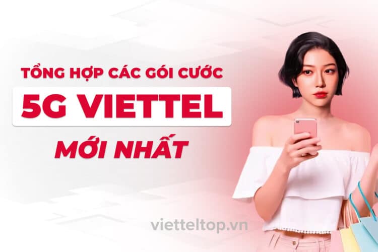 Tổng hợp các gói cước 5G Viettel 2026 mới nhất: Data khủng, giá hợp lý, cách đăng kí nhanh nhất