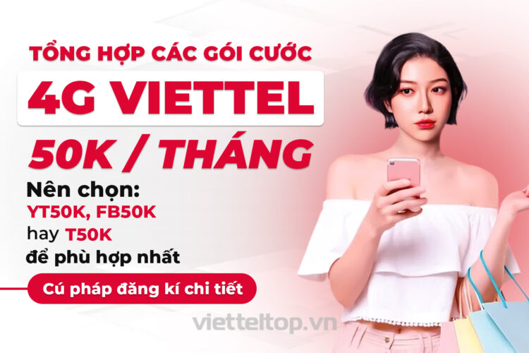 Tổng hợp gói cước Viettel 50K/tháng YT50K, FB50K, T50K – rẻ nhất
