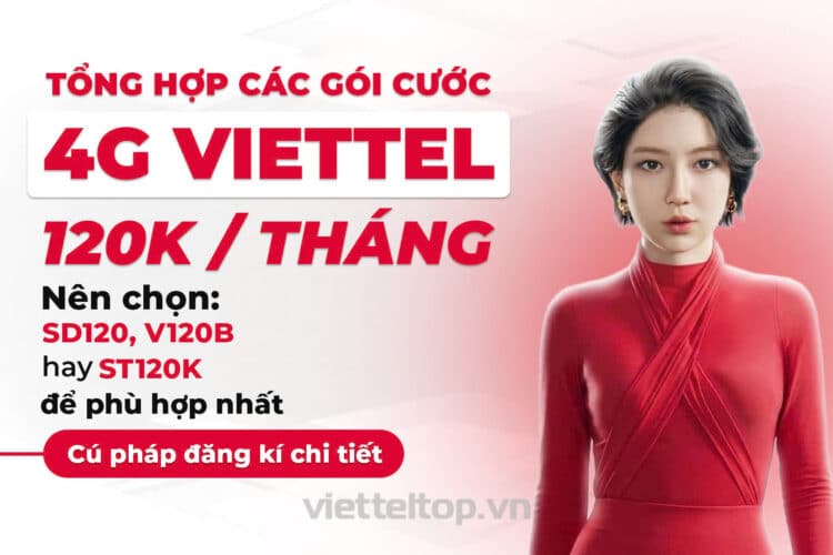 Tổng hợp gói cước Viettel 120k/tháng: Chọn SD120, V120B hay ST120K hời nhất?