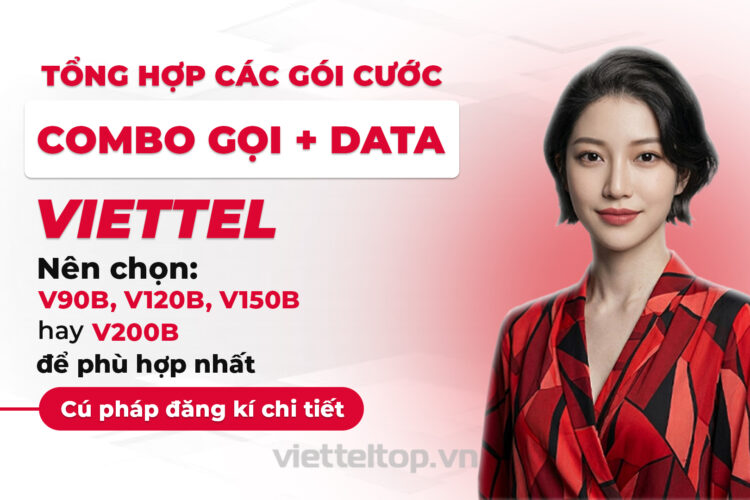 Tổng hợp các gói combo gọi + data Viettel (V90B, V120B, V150B, V200B)