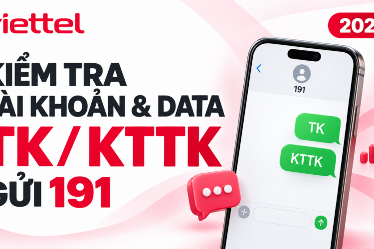 Cách kiểm tra tài khoản và data Viettel 2026: TK, KTTK gửi 191 thay thế *101# *102#